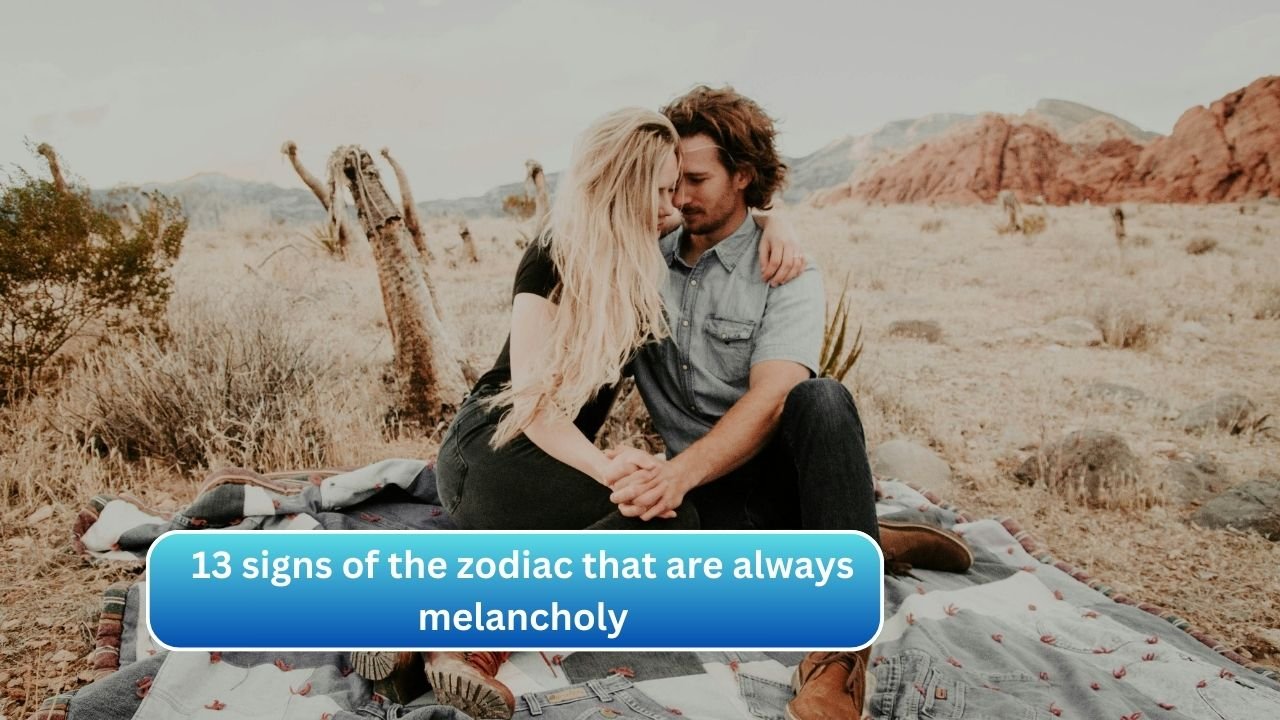13 signs of the zodiac that are always melancholy