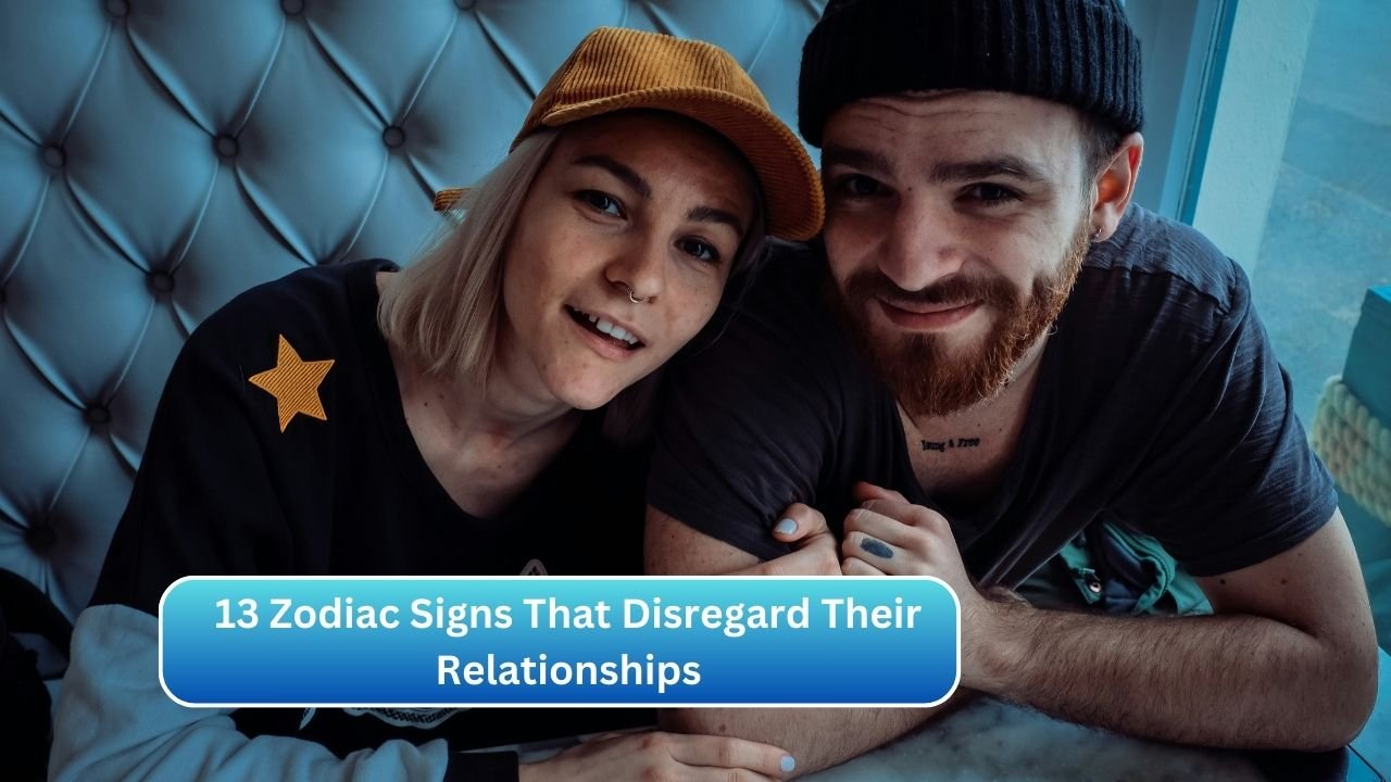 13 Zodiac Signs That Disregard Their Relationships
