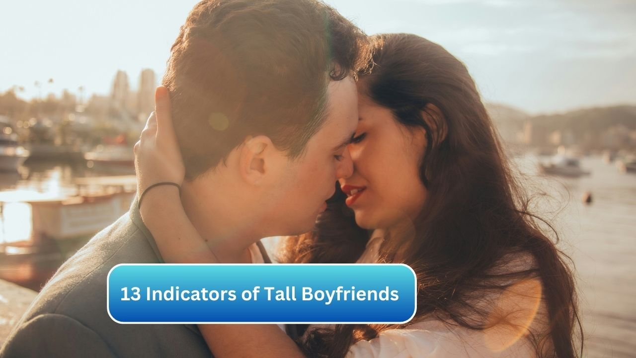 13 Indicators of Tall Boyfriends
