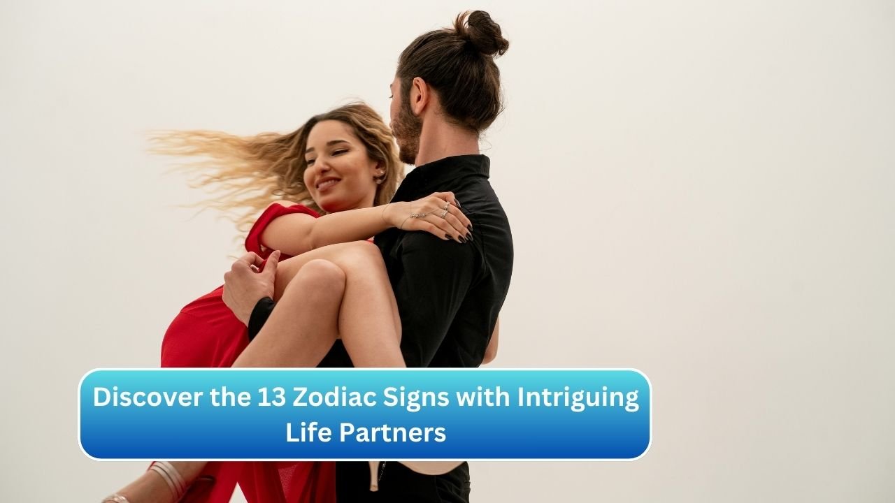 Discover the 13 Zodiac Signs with Intriguing Life Partners