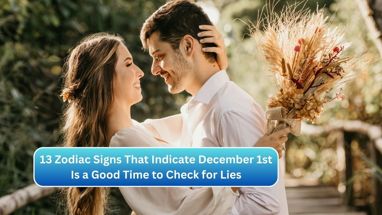 13 Zodiac Signs That Indicate December 1st Is a Good Time to Check for Lies