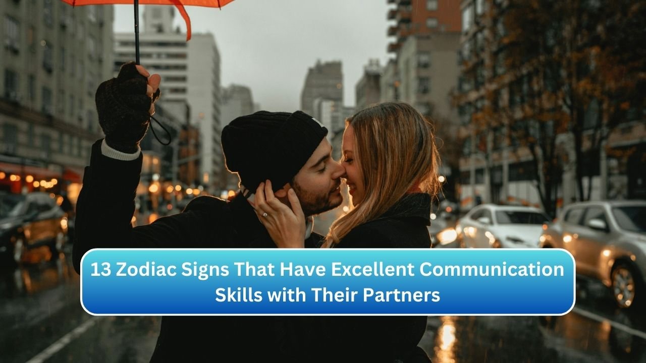 13 Zodiac Signs That Have Excellent Communication Skills with Their Partners